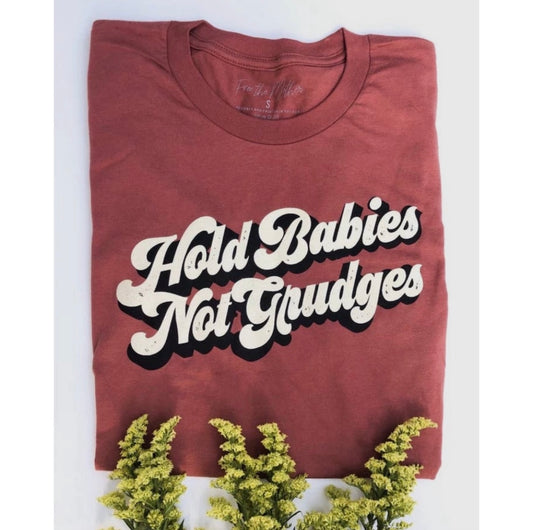 Hold Babies Not Grudges Tee